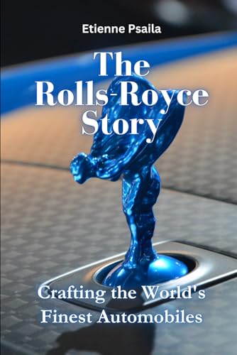 The Rolls-Royce Story: Crafting the World's Finest Automobiles (Automotive and Motorcycle Books) von Independently published