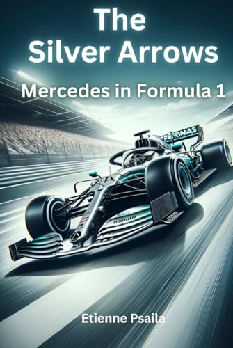 The Silver Arrows: Mercedes in Formula 1 (Automotive and Motorcycle Books) von Independently published