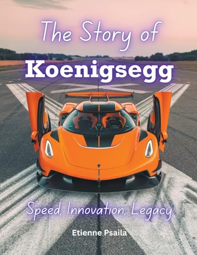 The Story of Koenigsegg: Speed, Innovation, Legacy (Automotive Books, Band 1) von Etienne Psaila