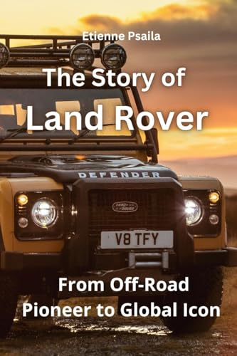 The Story of Land Rover: From Off-Road Pioneer to Global Icon The Story of Land Rover: From Off-Road Pioneer to Global Icon von Independently Published