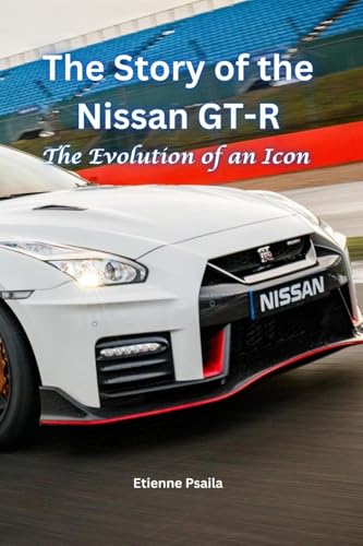 The Story of the Nissan GT-R: The Evolution of an Icon The Story of the Nissan GT-R: The Evolution of an Icon von Independently Published