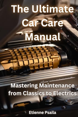 The Ultimate Car Care Manual: Mastering Maintenance from Classics to Electrics (Automotive and Motorcycle Books) von Independently published