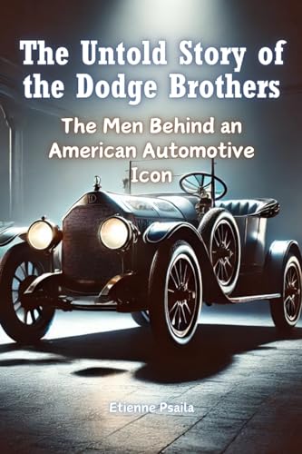 The Untold Story of the Dodge Brothers: The Men Behind an American Automotive Icon The Untold Story of the Dodge Brothers: The Men Behind an American Automotive Icon von Independently Published