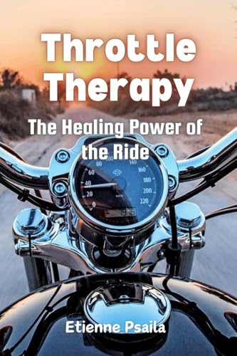 Throttle Therapy: The Healing Power of the Ride Throttle Therapy: The Healing Power of the Ride von Independently Published