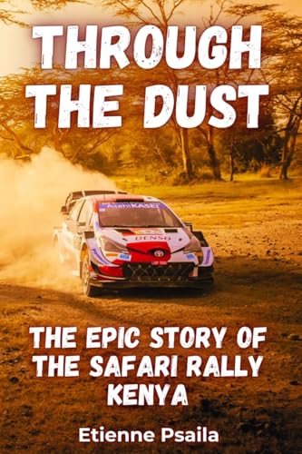 Through the Dust: The Epic Story of the Safari Rally Kenya Through the Dust: The Epic Story of the Safari Rally Kenya von Independently Published