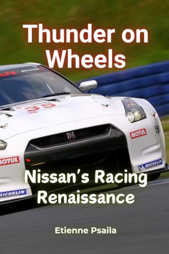 Thunder on Wheels: Nissan's Racing Renaissance Thunder on Wheels: Nissan's Racing Renaissance von Independently Published