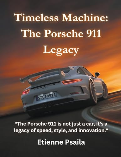 Timeless Machine: The Porsche 911 Legacy (Automotive Books, Band 1) von Etienne Psaila