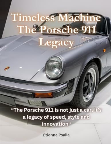 Timeless Machine: The Porsche 911 Legacy (Automotive and Motorcycle Books) von Independently published