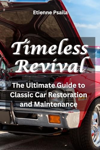 Timeless Revival: The Ultimate Guide to Classic Car Restoration and Maintenance Timeless Revival: The Ultimate Guide to Classic Car Restoration and Maintenance von Independently Published