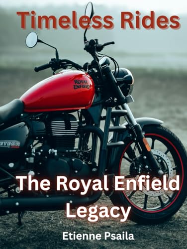 Timeless Rides: The Royal Enfield Legacy (Automotive and Motorcycle Books) von Independently published