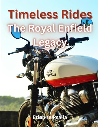 Timeless Rides: The Royal Enfield Legacy (Automotive and Motorcycle Pictorial Books) von Independently published