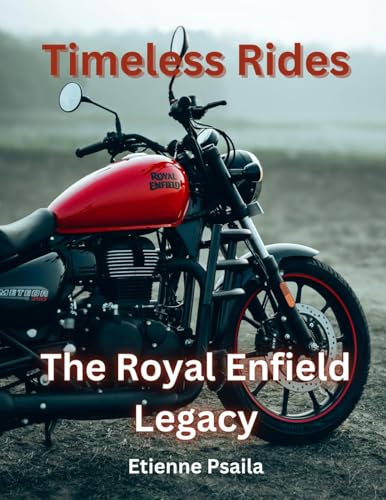 Timeless Rides: The Royal Enfield Legacy Timeless Rides: The Royal Enfield Legacy von Independently Published