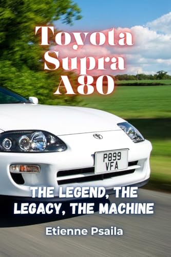 Toyota Supra A80: The Legend, The Legacy, The Machine Toyota Supra A80: The Legend, The Legacy, The Machine von Independently Published
