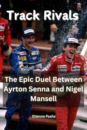Track Rivals: The Epic Duel Between Ayrton Senna and Nigel Mansell Track Rivals: The Epic Duel Between Ayrton Senna and Nigel Mansell von Independently Published