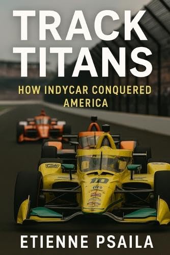 Track Titans: How IndyCar Conquered America Track Titans: How IndyCar Conquered America von Independently Published
