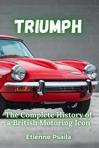 Triumph: The Complete History of a British Motoring Icon Triumph: The Complete History of a British Motoring Icon von Independently Published