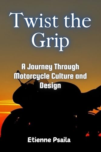 Twist the Grip: A Journey Through Motorcycle Culture and Design Twist the Grip: A Journey Through Motorcycle Culture and Design von Independently Published
