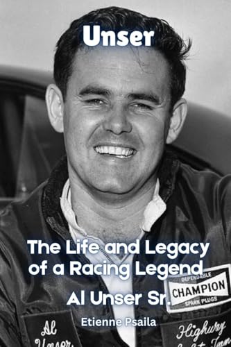 Unser: The Life and Legacy of a Racing Legend - Al Unser Sr. Unser: The Life and Legacy of a Racing Legend - Al Unser Sr. von Independently Published