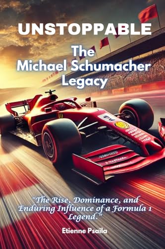 Unstoppable: The Michael Schumacher Legacy Unstoppable: The Michael Schumacher Legacy von Independently Published