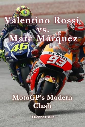 Valentino Rossi vs. Marc Márquez: MotoGP's Modern Clash Valentino Rossi vs. Marc Márquez: MotoGP's Modern Clash von Independently Published
