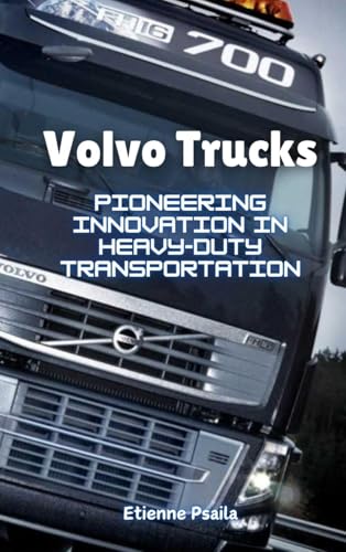 Volvo Trucks: Pioneering Innovation in Heavy-Duty Transportation Volvo Trucks: Pioneering Innovation in Heavy-Duty Transportation von Independently Published