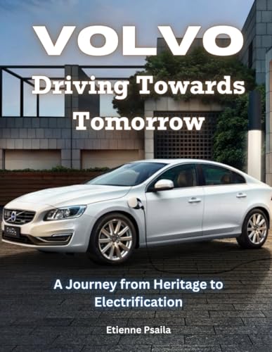 Volvo: Driving Towards Tomorrow: A Journey from Heritage to Electrification (Automotive and Motorcycle Books) von Independently published