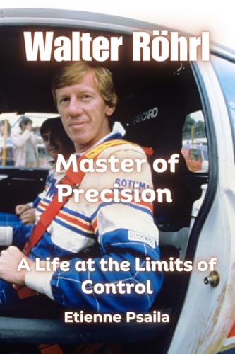 Walter Röhrl: Master of Precision - A Life at the Limits of Control Walter Röhrl: Master of Precision - A Life at the Limits of Control von Independently Published
