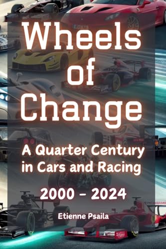 Wheels of Change: A Quarter Century in Cars and Racing (2000 - 2024) von Independently Published