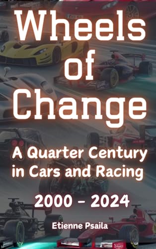 Wheels of Change: A Quarter Century in Cars and Racing (2000 - 2024) von Independently Published