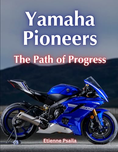 Yamaha Pioneers: The Path of Progress (Automotive and Motorcycle Books) von Independently published