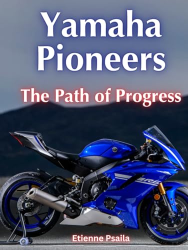 Yamaha Pioneers: The Path of Progress (Automotive and Motorcycle Books) von Independently published