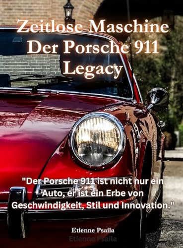 Zeitlose Maschine: Der Porsche 911 Legacy Zeitlose Maschine: Der Porsche 911 Legacy