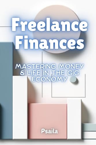 Freelance Finances: Mastering Money & Life in the Gig Economy von Independently Published
