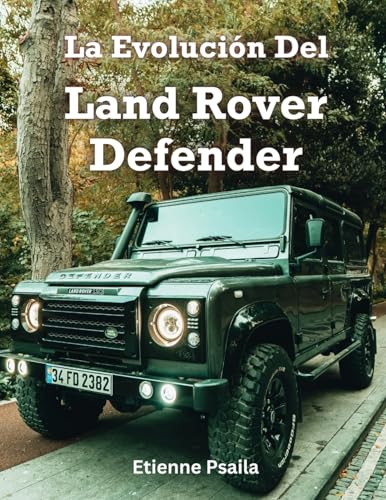 La Evolución Del Land Rover Defender La Evolución Del Land Rover Defender von Independently Published