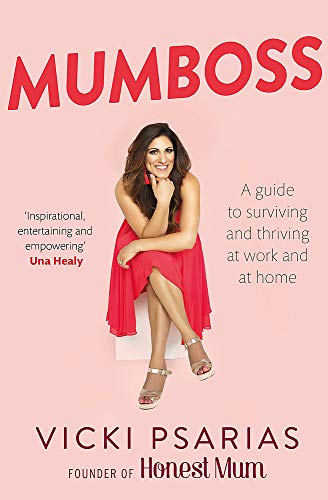 Mumboss: The Honest Mum's Guide to Surviving and Thriving at Work and at Home