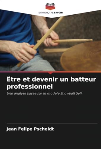 Être et devenir un batteur professionnel: Une analyse basée sur le modèle Snowball Self von Editions Notre Savoir