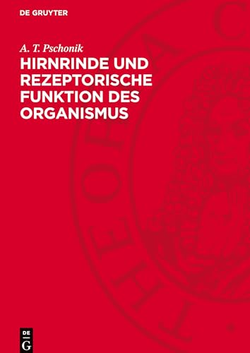 Hirnrinde und rezeptorische Funktion des Organismus Hirnrinde und rezeptorische Funktion des Organismus von De Gruyter