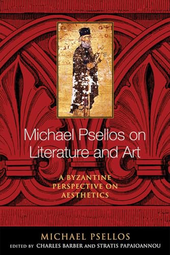 Michael Psellos on Literature and Art: A Byzantine Perspective on Aesthetics (Michael Psellos in Translation)