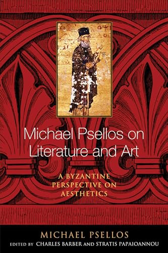 Michael Psellos on Literature and Art: A Byzantine Perspective on Aesthetics (Michael Psellos in Translation)