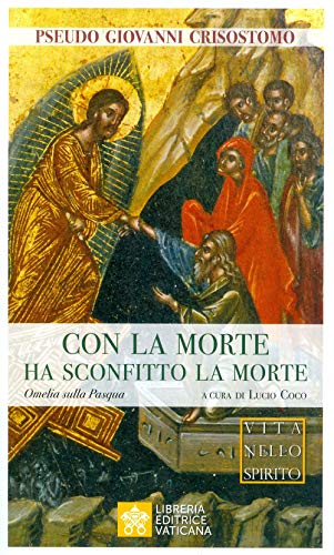 Con la morte ha sconfitto la morte. Omelia sulla Pasqua (Vita nello Spirito, Band 1) von Libreria Editrice Vaticana