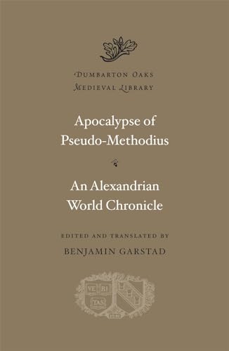 Apocalypse Pseudo-Methodius: An Alexandrian World Chronicle (Dumbarton Oaks Medieval Library) von Harvard University Press