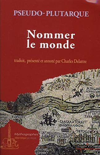 Nommer le monde : Edition bilingue français-grec: ORIGINE DES NOMS DE FLEUVES, DE MONTAGNES ET DE CE QUI S''Y TROUVE