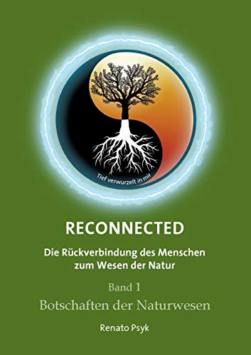 RECONNECTED - Die Rückverbindung des Menschen zum Wesen der Natur: Band 1 - Botschaften der Naturwesen RECONNECTED - Die Rückverbindung des Menschen zum Wesen der Natur: Band 1 - Botschaften der Naturwesen