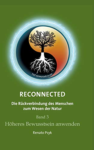 RECONNECTED - Die Rückverbindung des Menschen zum Wesen der Natur: Band 3 - Höheres Bewusstsein anwenden von tredition