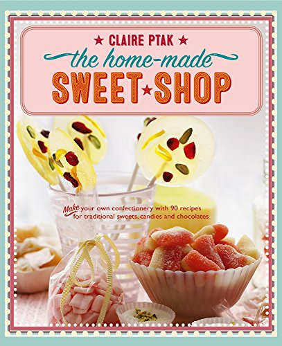 Home-made Sweet Shop: Make Your Own Confectionery with Over 90 Recipes for Traditional Sweets, Candies and Chocolates von Southwater Publishing