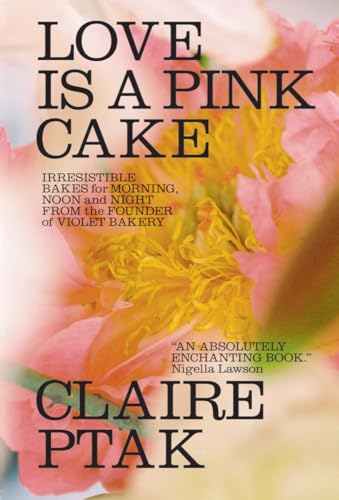 Love Is a Pink Cake: Irresistible Bakes for Morning, Noon, and Night from the Founder of Violet Bakery von W. W. Norton & Company