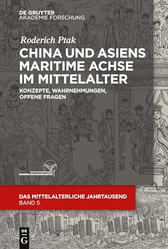 China und Asiens maritime Achse im Mittelalter: Konzepte, Wahrnehmungen, offene Fragen (Das mittelalterliche Jahrtausend, 5, Band 5) von Walter de Gruyter