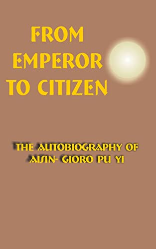 From Emperor To Citizen: The Autobiography of Aisin-Gioro Pu Yi From Emperor To Citizen: The Autobiography of Aisin-Gioro Pu Yi