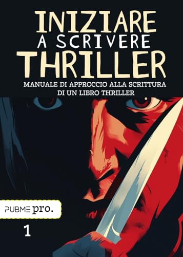 Iniziare a scrivere Thriller: manuale di approccio alla scrittura di un libro thriller von PubMe