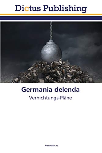 Germania delenda: Vernichtungs-Pläne von Dictus Publishing